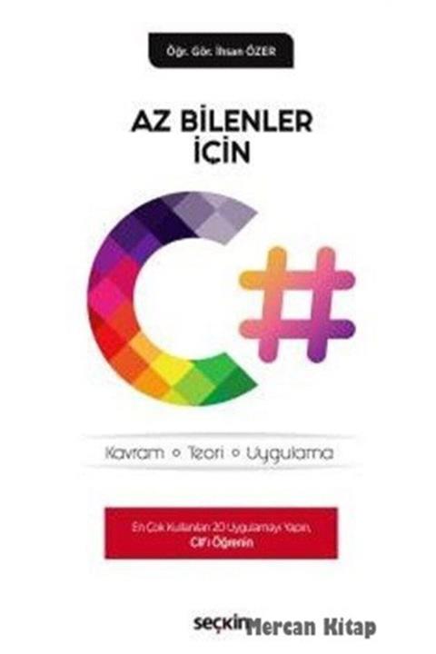 Seçkin Yayıncılık Az Bilenler Için C# Kavram, Teori, Uygulama