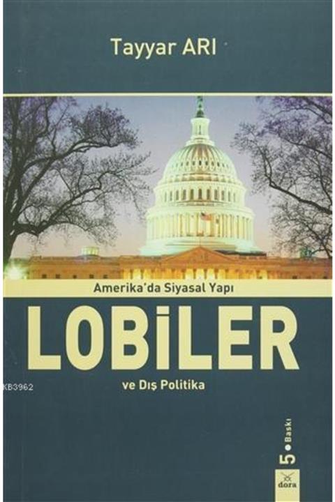 Dora Basım Yayın Amerika'da Siyasal Yapı Lobiler Ve Dış Politika