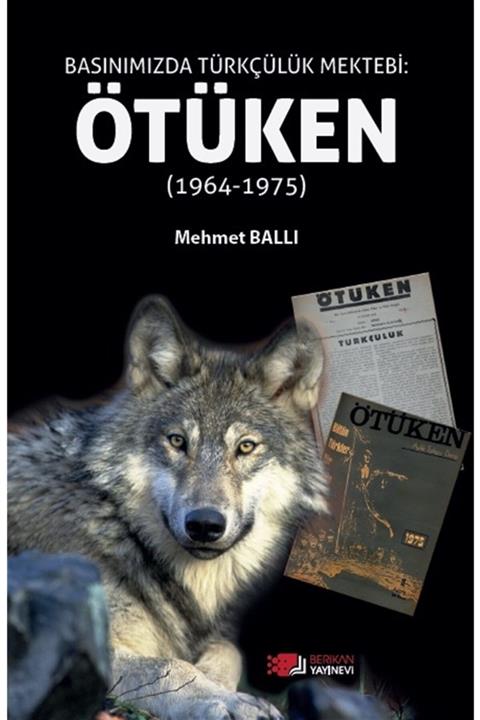 Berikan Yayınları Basınımızda Türkçülük Mektebi: Ötüken (1964-1975) - Mehmet Ballı 9786257254908