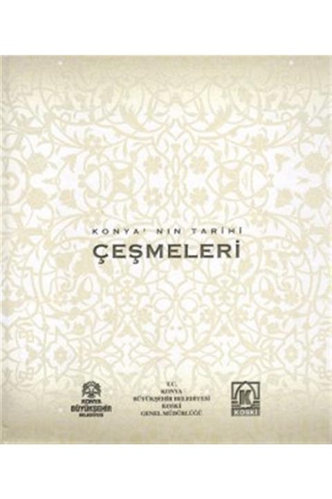 Yazarın Kendi Yayını  Abdullah Çelikaslan Konya’nın Tarihi Çeşmeleri - Mehmet Akif Sarıkaya 9786055729301