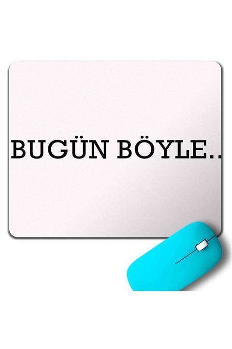 Kendim Seçtim Bugün De Böyle Olsun Hergün Böyle Esprili Mouse Pad