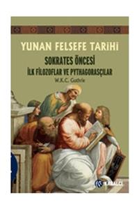 Kabalcı Yayınevi Yunan Felsefe Tarihi 1 Sokrates Öncesi Ilk Filozoflar Ve Pythagorasçılar W. K. C. Guthrie