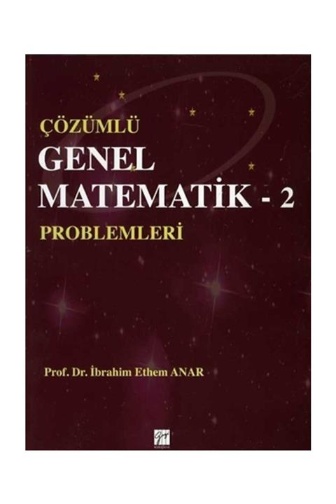 Gazi Kitabevi Çözümlü Genel Matematik Problemleri 2 - Ibrahim Ethem Anar