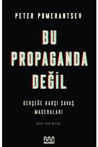 MUNDİ Bu Propaganda Değil: Gerçeğe Karşı Savaş Maceraları