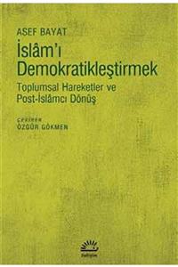 İletişim Yayınevi Islam'ı Demokratikleştirmek T- Oplumsal Hareketler Ve Post-islamcı Dönüş