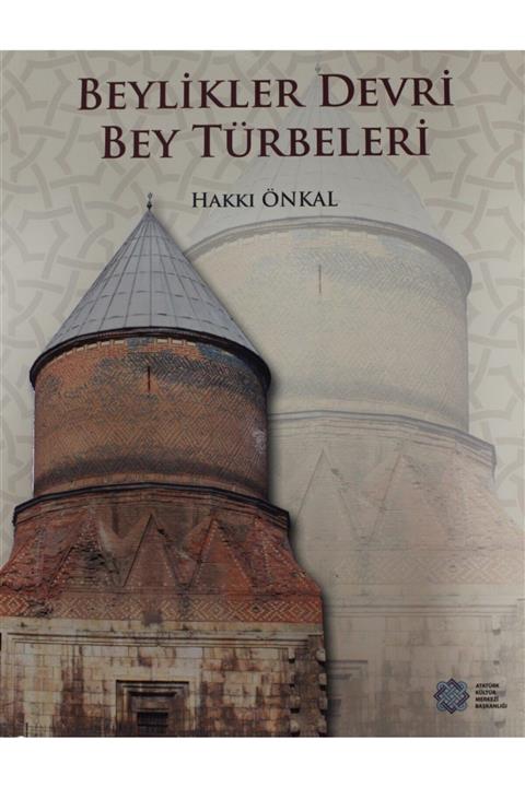 Atatürk Kültür Merkezi Yayınları Beylikler Devri Bey Türbeleri - Hakkı Önkal 9789751745859