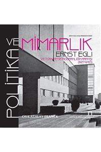 TMOBB Mimarlar Odası Yayınları Politika ve Mimarlık & Ernst Egli Ve Türkiye'de Modernliğin Arayışı (1927-1940)