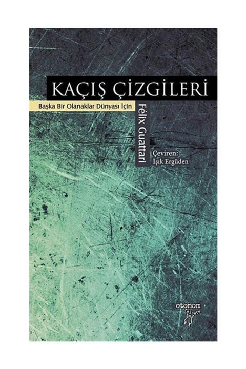 Otonom Yayıncılık Kaçış Çizgileri - Felix Guattari