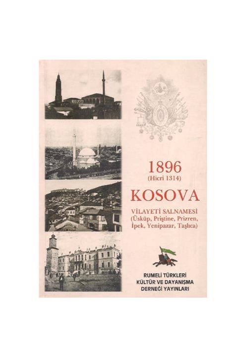Rumeli Türkleri Kültür ve Dayanışma Kosova Vilayeti Salnamesi 1896 Hicri 1314 - Üsküp Priştine Prizren, Ipek Yenipazar Taşlıca
