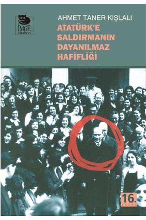 İmge Kitabevi Yayınları Atatürk'e Saldırmanın Dayanılmaz Hafifliği