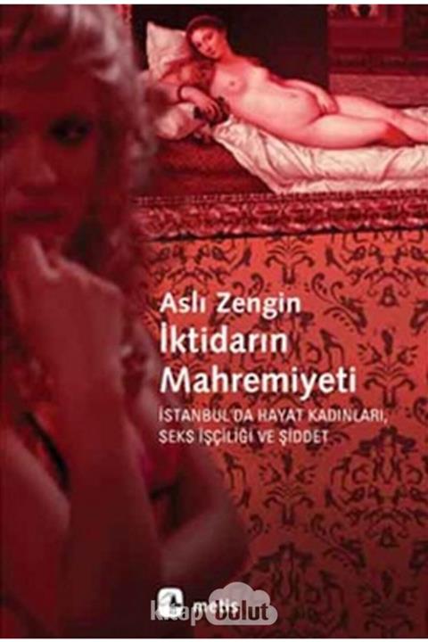 Metis Yayınları Iktidarın Mahremiyeti  Istanbul'da Hayat Kadınları, Seks Işçiliği Ve Şiddet