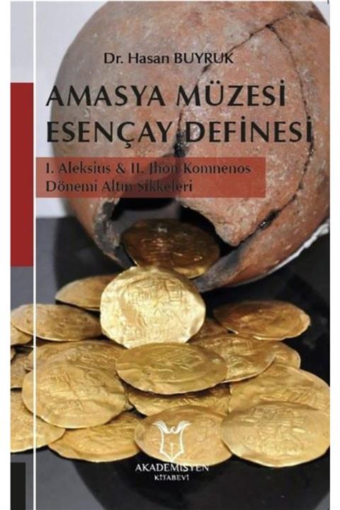 Akademisyen Kitabevi Amasya Müzesi Esençay Definesi - 1. Aleksius Ve 2.jhon Komnenos Dönemi Altın Sikkeleri