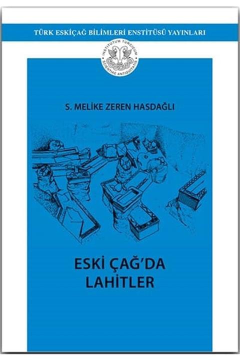 Türk Eskiçağ Bilimleri Enstitüsü Yayınları Eski Çağ'da Lahitler - S. Melike Zeren Hasdağlı