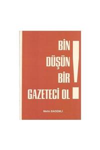 Kişisel Yayınlar Bin Düşün Bir Gazeteci Ol - Metin Bademli