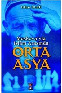 Kum Saati Yayıncılık Moskovayla Islam Arasında Orta Asya - Irfan Ülkü