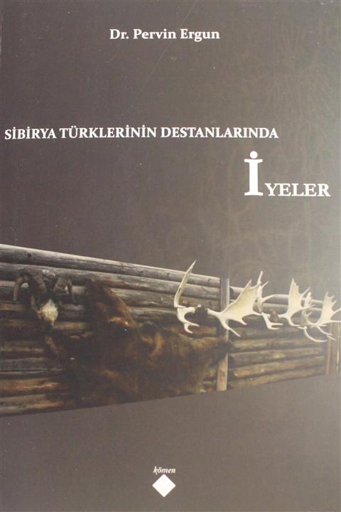 Kömen Yayınları Sibirya Türklerinin Destanlarında İyeler