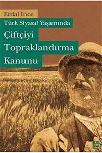 Libra Kitapçılık ve Yayıncılık Türk Siyasal Yaşamında Çiftçiyi Topraklandırma Kanunu - Erdal İnce