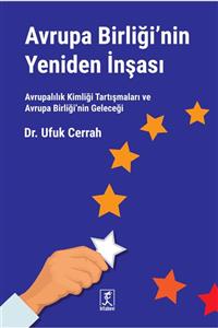 Hitabevi Yayınları Avrupa Birliği'nin Yeniden Inşası Avrupalılık Kimliği Tartışmaları Ve Avrupa Birliği’nin Geleceği