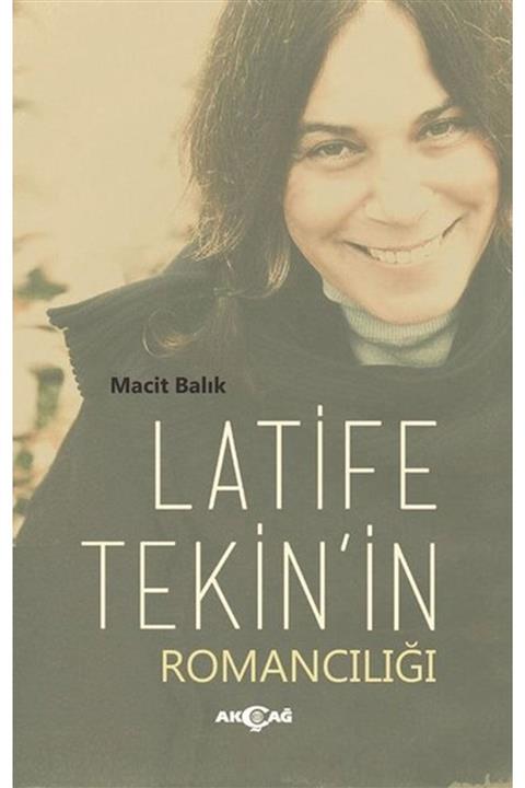 Akçağ Yayınları Latife Tekin'in Romancılığı