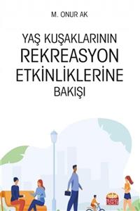 Nobel Akademik Yayıncılık Yaş Kuşaklarının Rekreasyon Etkinliklerine Bakışı - M. Onur Ak 9786257258470