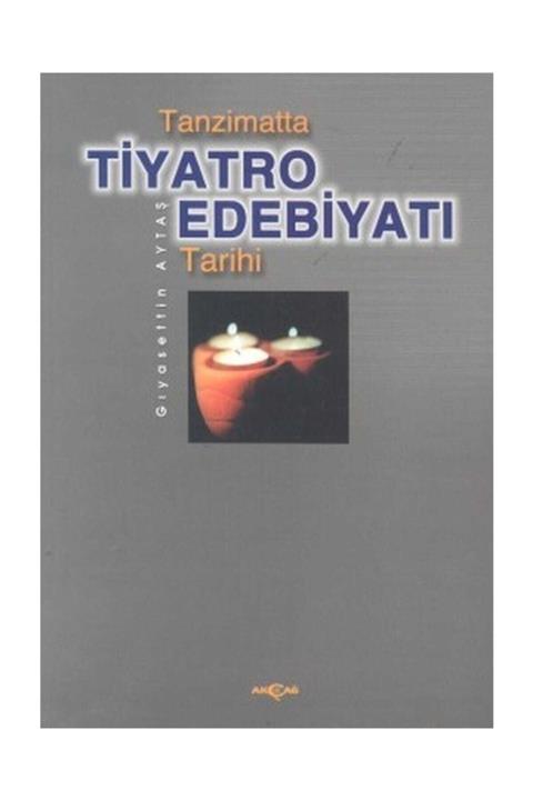 Akçağ Yayınları Tanzimatta Tiyatro Edebiyatı Tarihi  Gıyasettin Aytaş