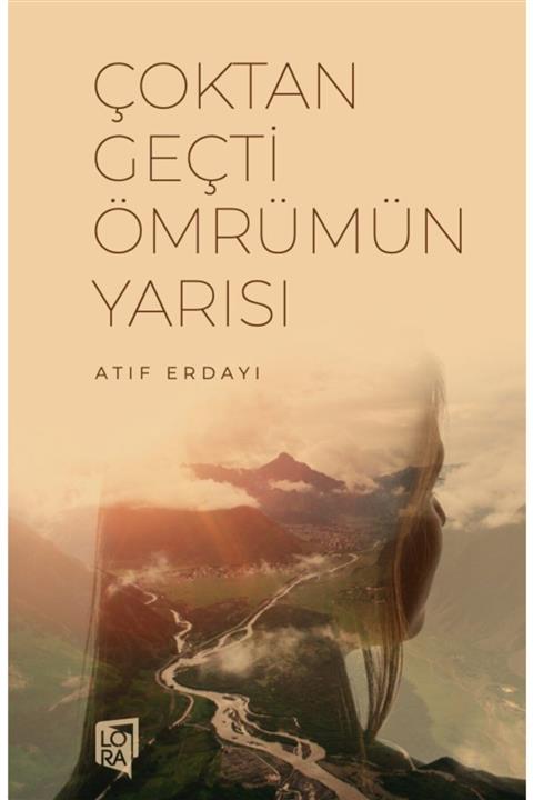 Lora Yayıncılık Atıf Erdayı - Çoktan Geçti Ömrümün Yarısı