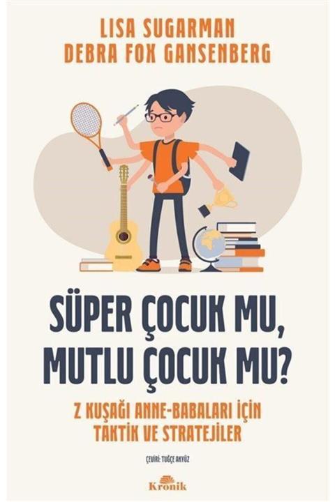 Kronik Kitap Süper Çocuk Mu, Mutlu Çocuk Mu  & Z Kuşağı Anne-babaları Için Taktik Ve Stratejiler