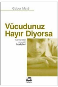 köksal kitabevi Vücudunuz Hayır Diyorsa - Duygusal Stresin Bedelleri