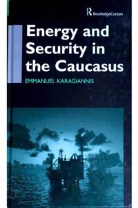 Routledge Energy And Security In The Caucasus