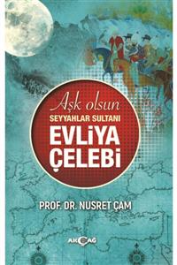 Akçağ Yayınları 9786053423638 Aşk Olsun Seyyahlar Sultanı Evliya Çelebi -nusret Çam