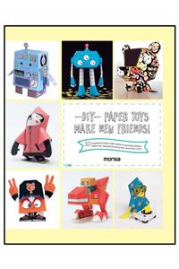 Instituto MONSA de Ediciones -dıy- Paper Toys. Make New Friends! (kendin Yap! Kağıt Oyuncak Şablonları)