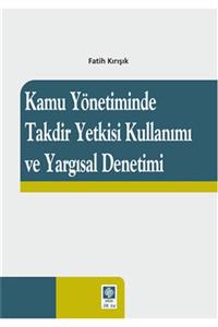 Ekin Yayınevi Kamu Yönetiminde Takdir Yetkisi Kullanımı Ve Yargısal Denetimi