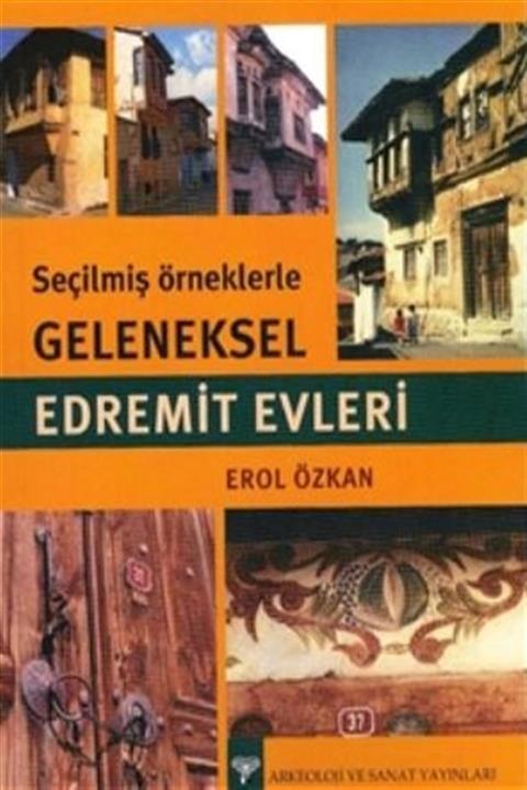 Arkeoloji ve Sanat Yayınları Seçilmiş Örneklerle Geleneksel Edremit Evleri