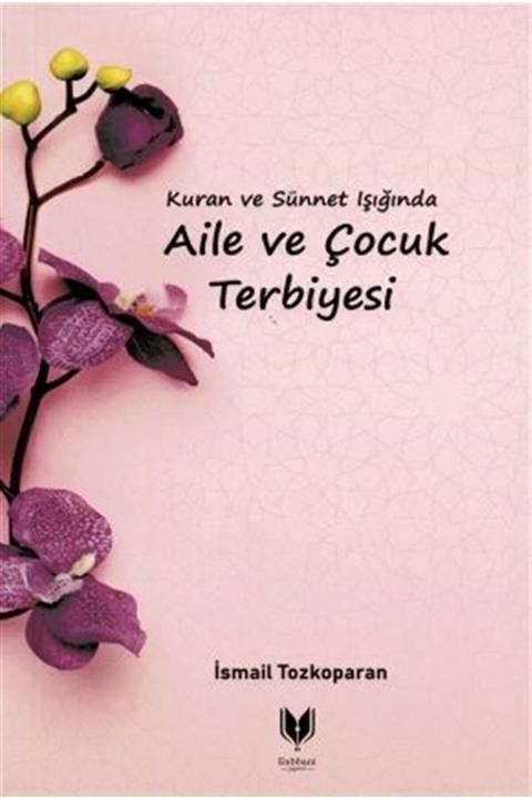 Rabbani Yayınevi Kuran Ve Sünnet Işığında Aile Ve Çocuk Terbiyesi - Ismail Tozkoparan 9786254006203