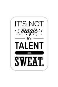 Stickker It’s Not Magic. It’s Talent And Sweat - 2. Sticker (3 Adet)