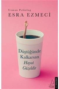 Destek Esra Ezmeci - Düştüğünde Kalkarsan Hayat Güzeldir - Yayınları - Ek-9786053115984