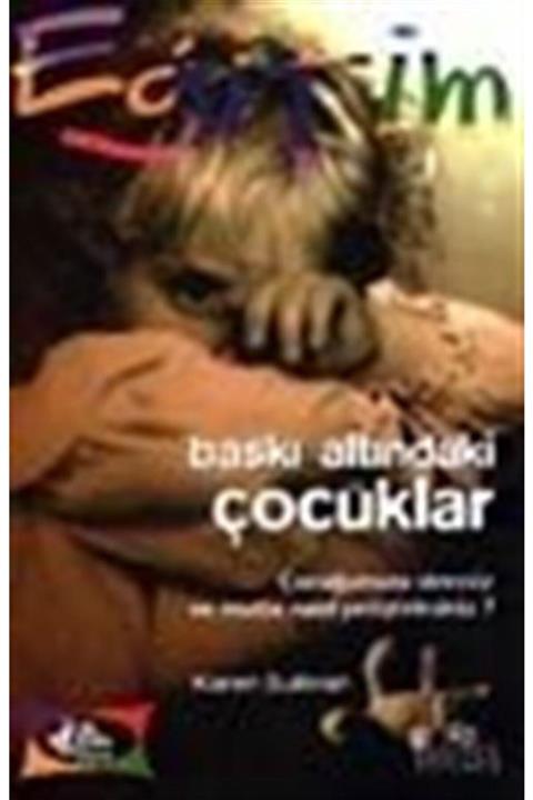 Kariyer Yayınları Baskı Altındaki Çocuklar Çocuğunuzu Stressiz ve Mutlu Nasıl Yetiştirirsiniz