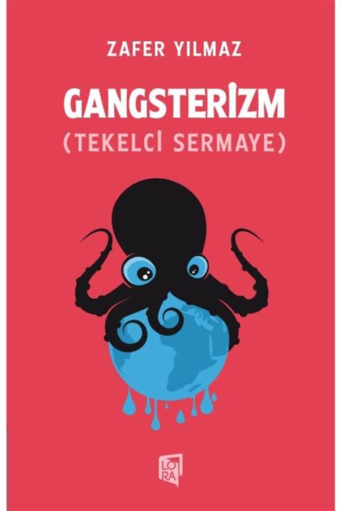 Lora Yayıncılık Zafer Yılmaz - Gangsterizm (tekelci Sermaye)