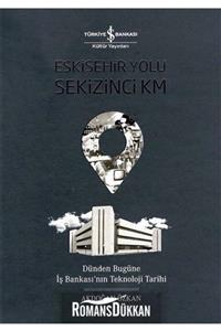 TÜRKİYE İŞ BANKASI KÜLTÜR YAYINLARI Eskişehir Yolu Sekizinci Km & Dünden Bugüne Iş Bankası'nın Teknoloji Tarihi