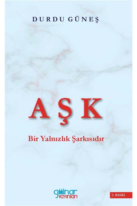 Gülnar Yayınları Aşk Bir Yalnızlık Şarkısıdır - Durdu Güneş 9786257536684