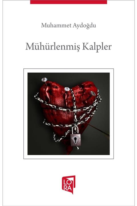 Lora Yayıncılık Muhammet Aydoğdu - Mühürlenmiş Kalpler