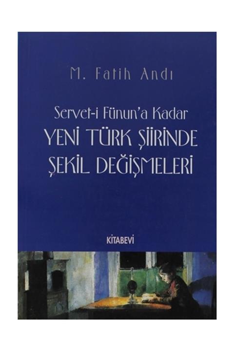 Kitabevi Yayınları Servet-i Fünun’a Kadar Yeni Türk Şiirinde Şekil Değişmeleri - M. Fatih Andı