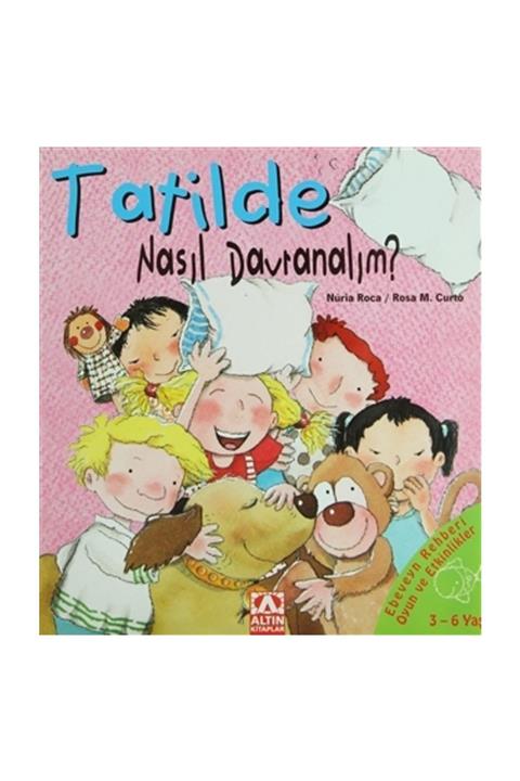 Altın Kitaplar Tatilde Nasıl Davranalım  - Nuria Roca,Rosa M. Curto