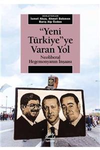 İletişim Yayınevi Yeni Türkiye'ye Varan Yol; Neoliberal Hegemonyanın Inşaası