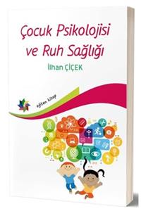 Eğiten Kitap Çocuk Psiklojisi Ve Ruh Sağlığı - Ilhan Çiçek 9786257245630