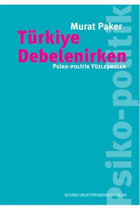 İstanbul Bilgi Üniversitesi Yayınları Türkiye Debelenirken  Psiko-politik Yüzleşmeler