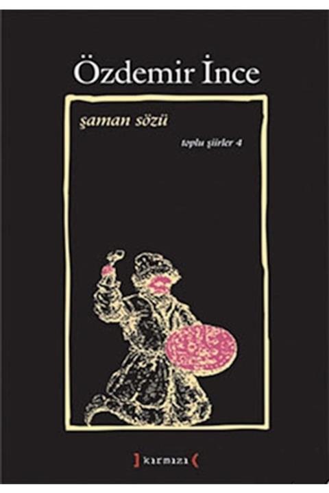 Kırmızı Yayınları Şaman Sözü: Toplu Şiirler Iv - Özdemir Ince