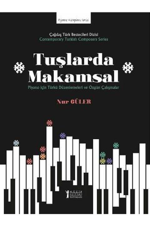 Müzik Eğitimi Yayınları Tuşlarda Makamsal Piyano Için Türkü Düzenlemeleri Ve Özgün Çalışmalar