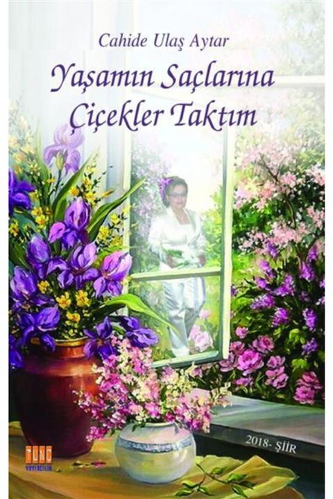 Tunç Yayıncılık Yaşamın Saçlarına Çiçekler Taktım