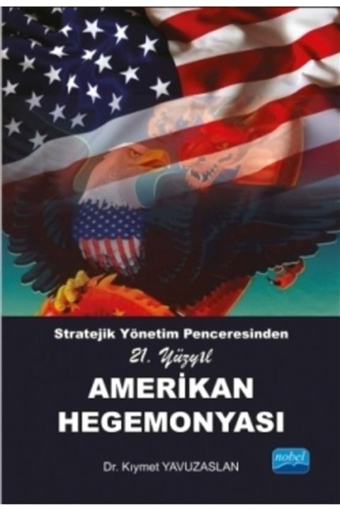 Nobel Akademik Yayıncılık Stratejik Yönetim Penceresinden 21. Yüzyıl Amerikan Hegemonyası